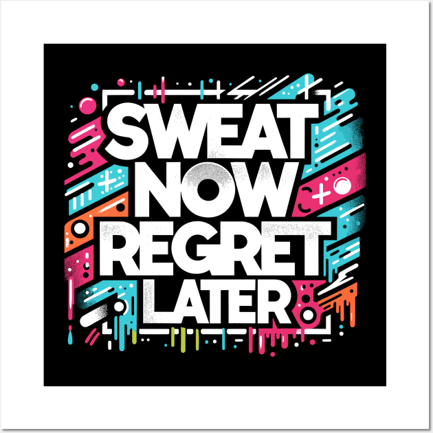 Sweat Now Regret Later Wall Art by Francois Ringuette